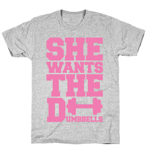 She Wants The Dumbbells T-Shirt
