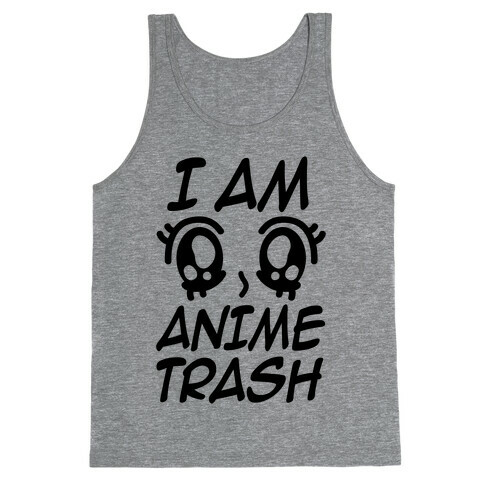 I Am Anime Trash Tank Top