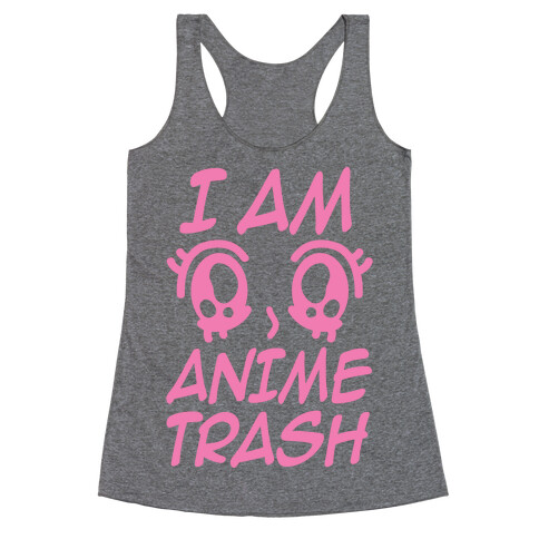 I Am Anime Trash Racerback Tank Top