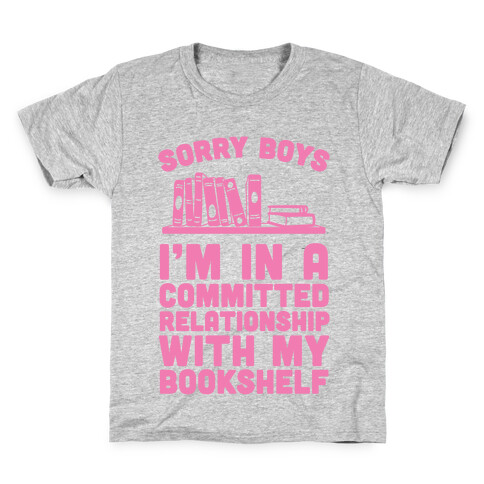 Sorry Boys, I'm In A Committed Relationship With My Bookshelf Kids T-Shirt