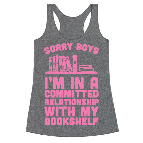 Sorry Boys, I'm In A Committed Relationship With My Bookshelf Racerback Tank Top