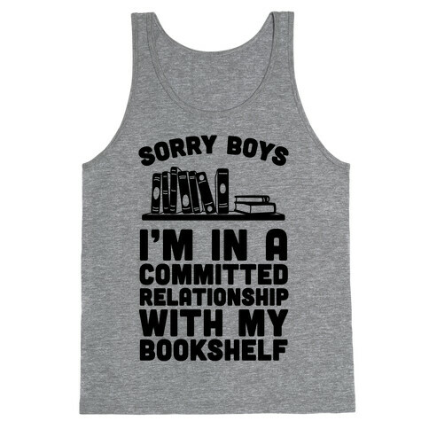 Sorry Boys, I'm In A Committed Relationship With My Bookshelf Tank Top