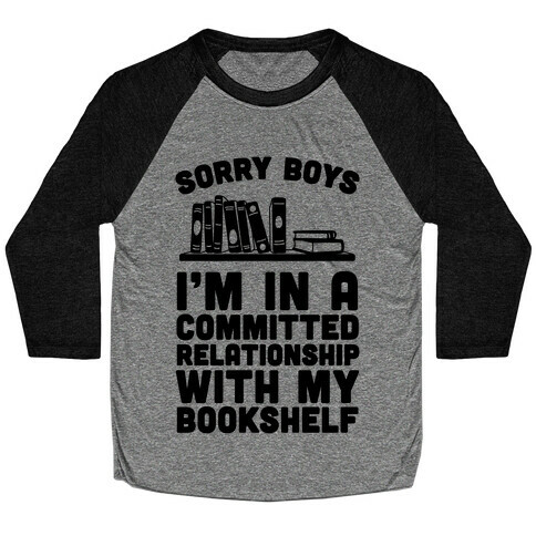 Sorry Boys, I'm In A Committed Relationship With My Bookshelf Baseball Tee