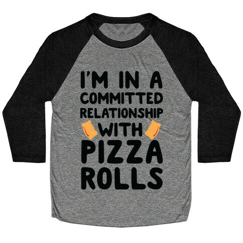I'm In A Committed Relationship With Pizza Rolls Baseball Tee