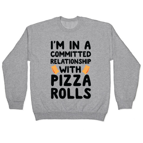I'm In A Committed Relationship With Pizza Rolls Pullover