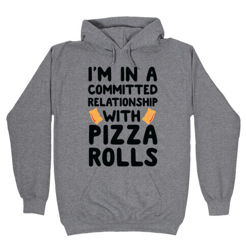 I'm In A Committed Relationship With Pizza Rolls Hooded Sweatshirt
