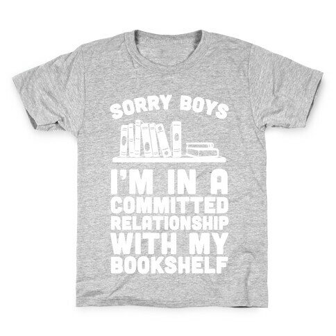 Sorry Boys, I'm In A Committed Relationship With My Bookshelf Kids T-Shirt