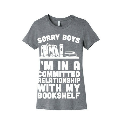 Sorry Boys, I'm In A Committed Relationship With My Bookshelf Womens T-Shirt