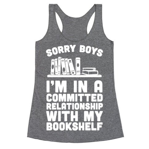 Sorry Boys, I'm In A Committed Relationship With My Bookshelf Racerback Tank Top