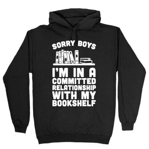 Sorry Boys, I'm In A Committed Relationship With My Bookshelf Hooded Sweatshirt