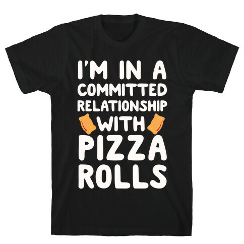 I'm In A Committed Relationship With Pizza Rolls T-Shirt