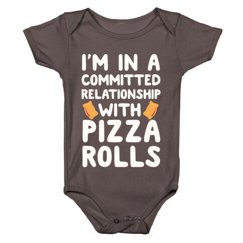 I'm In A Committed Relationship With Pizza Rolls Baby One-Piece