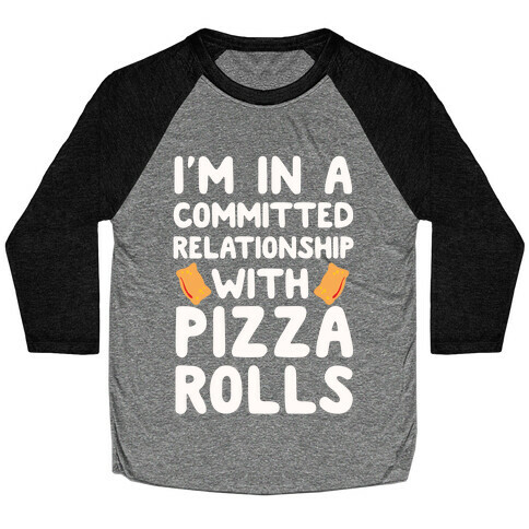 I'm In A Committed Relationship With Pizza Rolls Baseball Tee