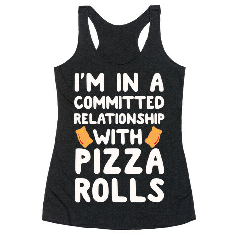 I'm In A Committed Relationship With Pizza Rolls Racerback Tank Top
