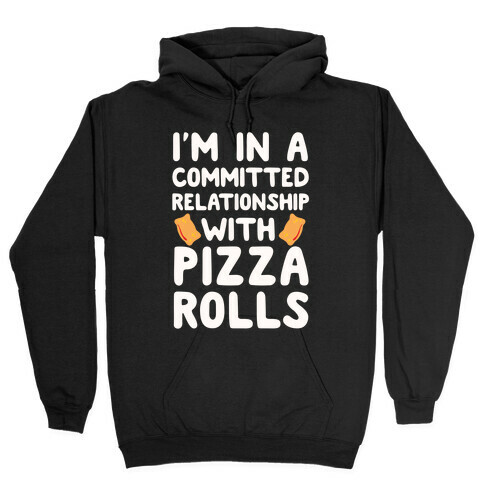 I'm In A Committed Relationship With Pizza Rolls Hooded Sweatshirt