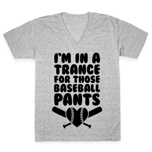 I'm In A Trance For Those Baseball Pants V-Neck Tee Shirt