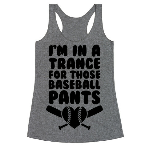 I'm In A Trance For Those Baseball Pants Racerback Tank Top