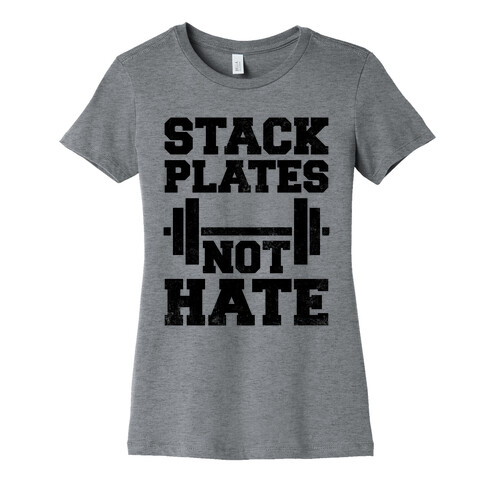 Stack Plates Not Hate Womens T-Shirt