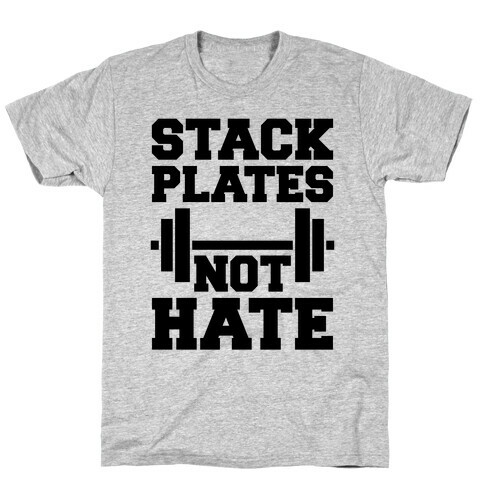 Stack Plates Not Hate T-Shirt