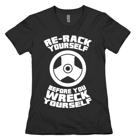 Re-Rack Yourself Before You Wreck Yourself Womens T-Shirt