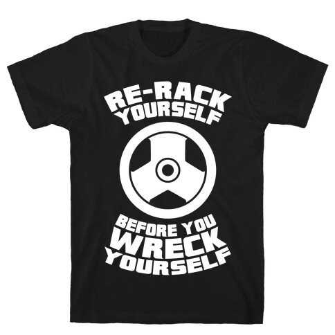 Re-Rack Yourself Before You Wreck Yourself T-Shirt