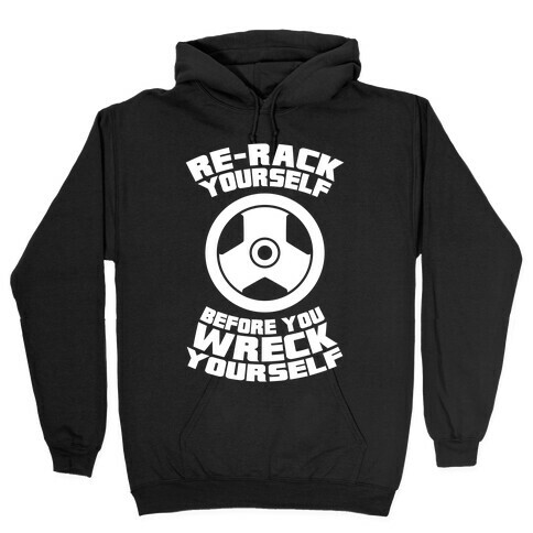 Re-Rack Yourself Before You Wreck Yourself Hooded Sweatshirt