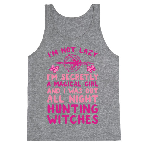 I'm Not Lazy I'm Secretly A Magical Girl And I Was Out All Night Hunting Witches Tank Top