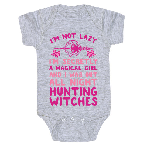 I'm Not Lazy I'm Secretly A Magical Girl And I Was Out All Night Hunting Witches Baby One-Piece