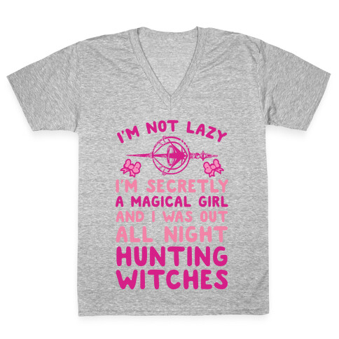 I'm Not Lazy I'm Secretly A Magical Girl And I Was Out All Night Hunting Witches V-Neck Tee Shirt