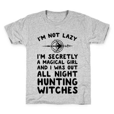 I'm Not Lazy I'm Secretly A Magical Girl And I Was Out All Night Hunting Witches Kids T-Shirt
