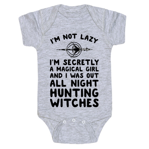 I'm Not Lazy I'm Secretly A Magical Girl And I Was Out All Night Hunting Witches Baby One-Piece