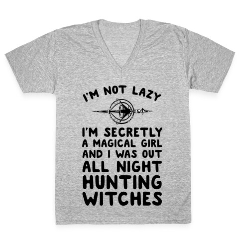 I'm Not Lazy I'm Secretly A Magical Girl And I Was Out All Night Hunting Witches V-Neck Tee Shirt