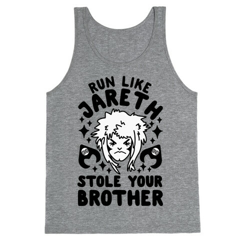 Run Like Jareth Stole Your Brother Tank Top