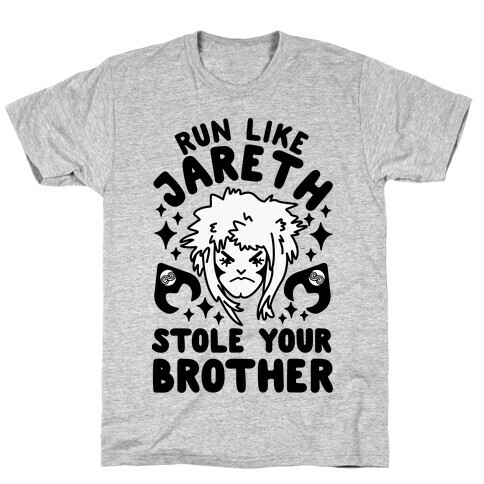 Run Like Jareth Stole Your Brother T-Shirt