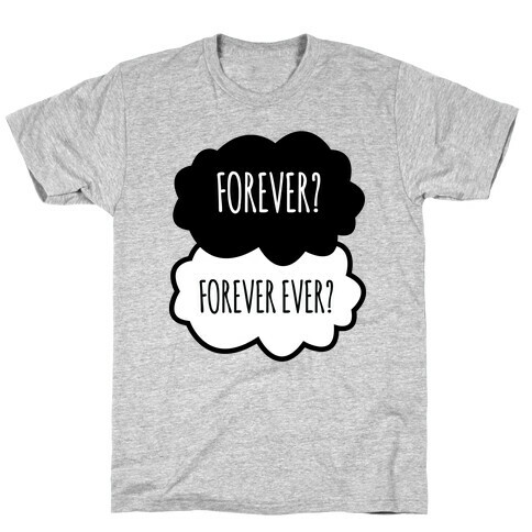 Forever? Forever Ever? T-Shirt