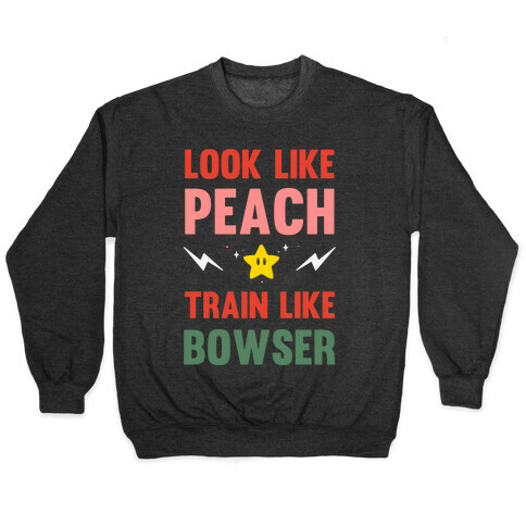 Look Like Peach Train Like Bowser Pullover