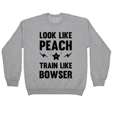 Look Like Peach Train Like Bowser Pullover