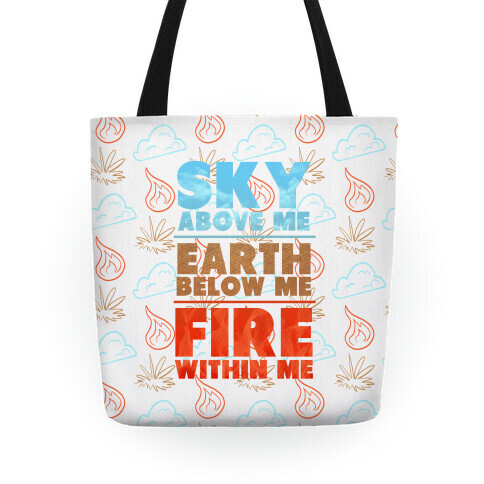 Sky Above Me, Earth Below Me, Fire Within Me Tote