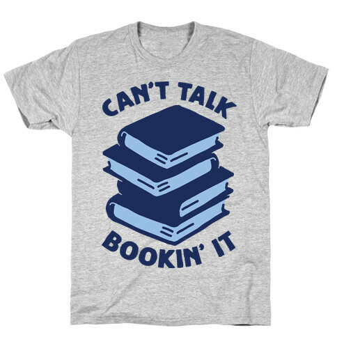 Can't Talk, Bookin' It T-Shirt