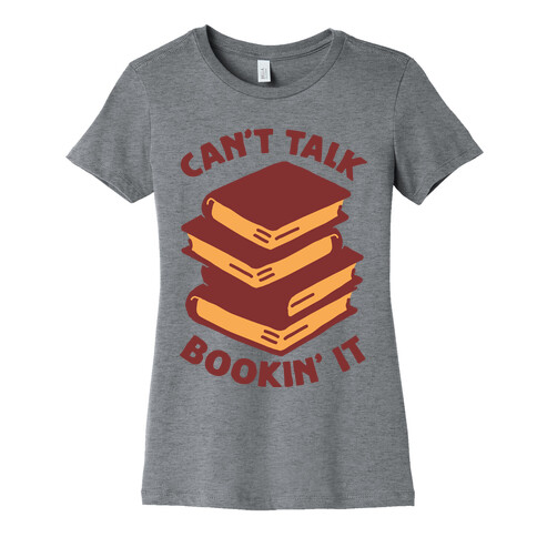 Can't Talk, Bookin' It Womens T-Shirt