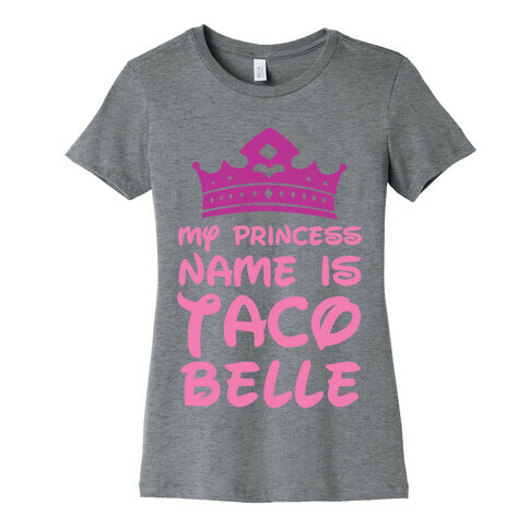 My Princess Name Is Taco Belle Womens T-Shirt
