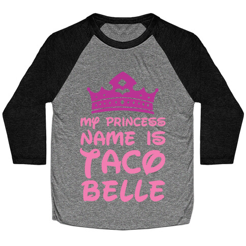 My Princess Name Is Taco Belle Baseball Tee