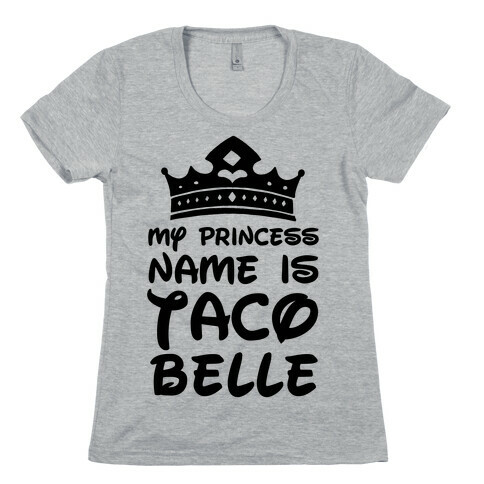 My Princess Name Is Taco Belle Womens T-Shirt