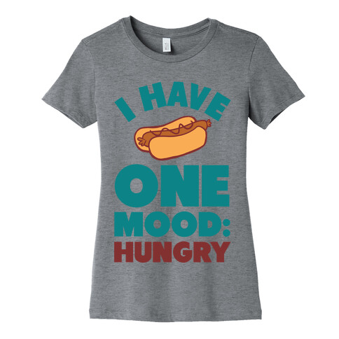 I Have One Mood: Hungry Womens T-Shirt