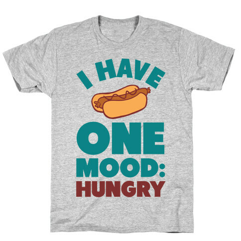 I Have One Mood: Hungry T-Shirt
