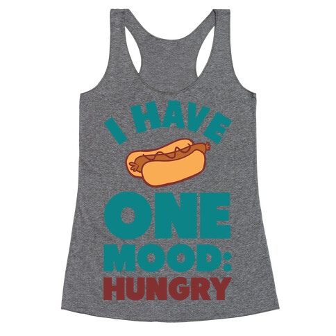 I Have One Mood: Hungry Racerback Tank Top