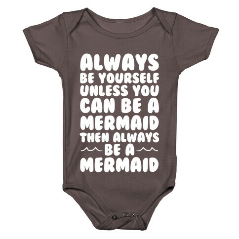 Always Be Yourself, Unless You Can Be A Mermaid, Then Always Be A Mermaid Baby One-Piece