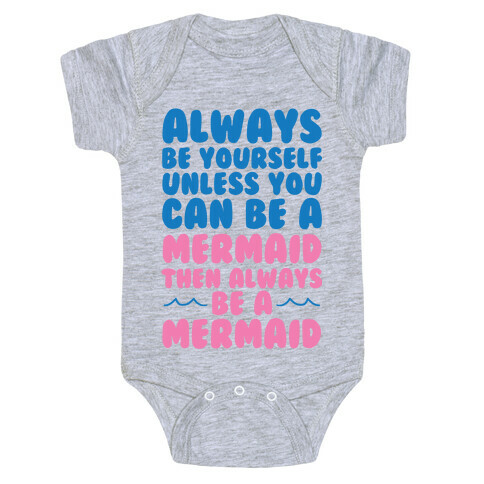 Always Be Yourself, Unless You Can Be A Mermaid, Then Always Be A Mermaid Baby One-Piece