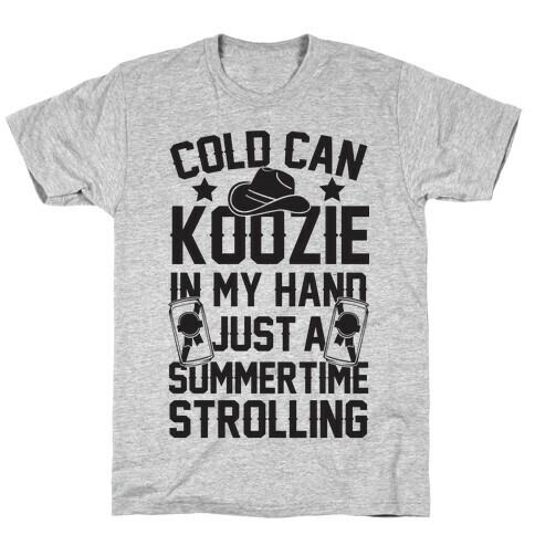 Cold Can Koozie In My Hand Just A Summertime Strolling T-Shirt