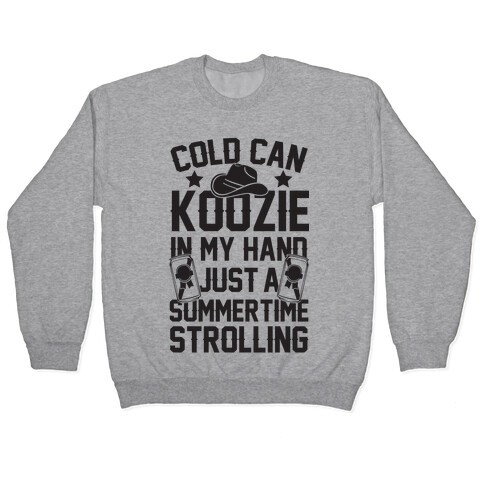 Cold Can Koozie In My Hand Just A Summertime Strolling Pullover